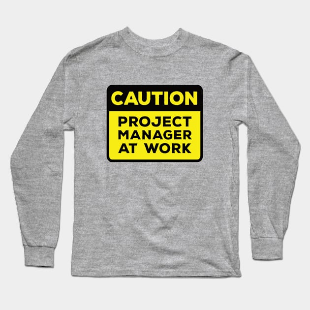 Funny Yellow Road Sign - Caution Project Manager at Work Long Sleeve T-Shirt by Software Testing Life